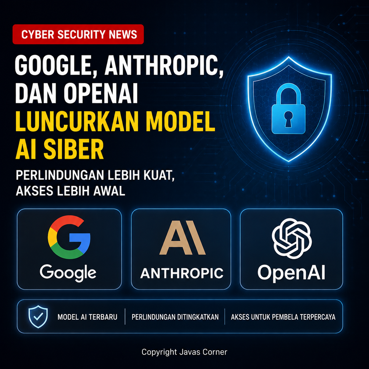 Google, Anthropic, dan OpenAI Luncurkan Model AI Keamanan Siber Canggih untuk Lindungi Infrastruktur Vital